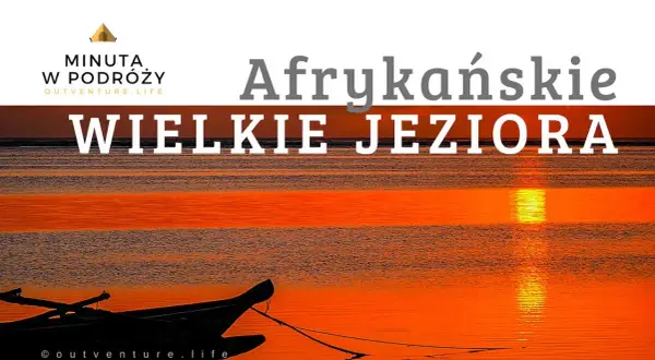 Wielkie Jeziora Afrykańskie: Przewodnik po sercu Afryki i jego tajemnicach